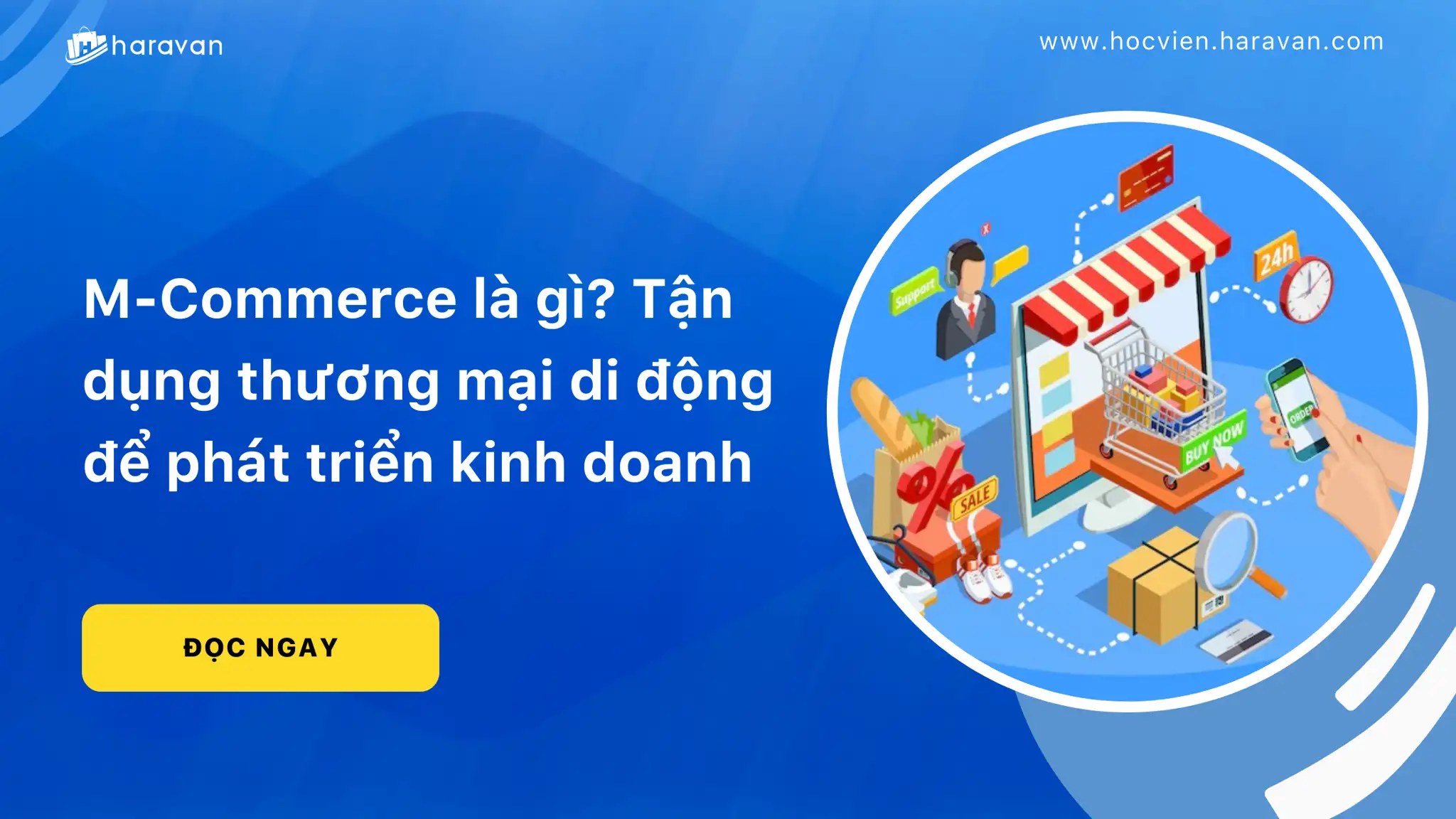 M-Commerce là gì? Phân biệt E-Commerce và M-Commerce ra sao?